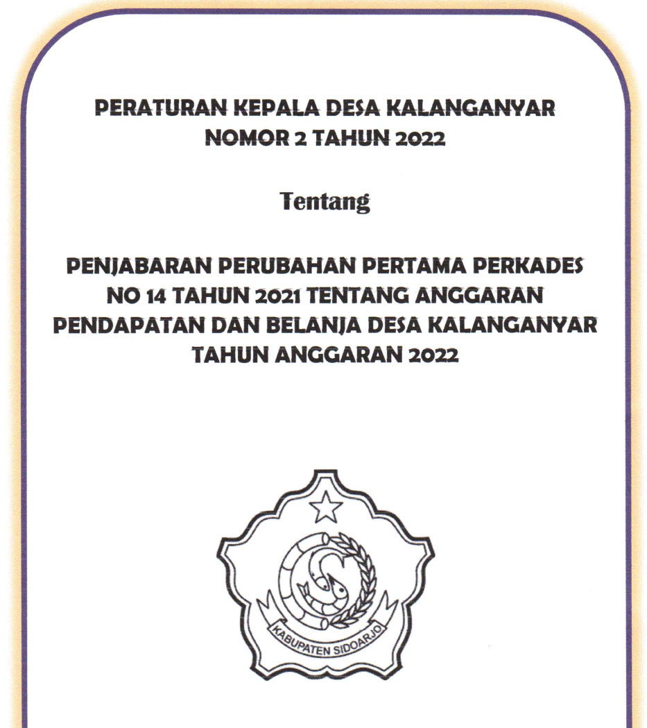 PERATURAN KEPALA DESA NOMOR 2 TAHUN 2022 TENTANG PENJABARAN PERUBAHAN PERTAMA PERATURAN KEPALA DESA NO.14 TAHUN 2021 TENTANG ANGGARAN PENDAPATAN DAN BELANJA DESA TAHUN 2022.